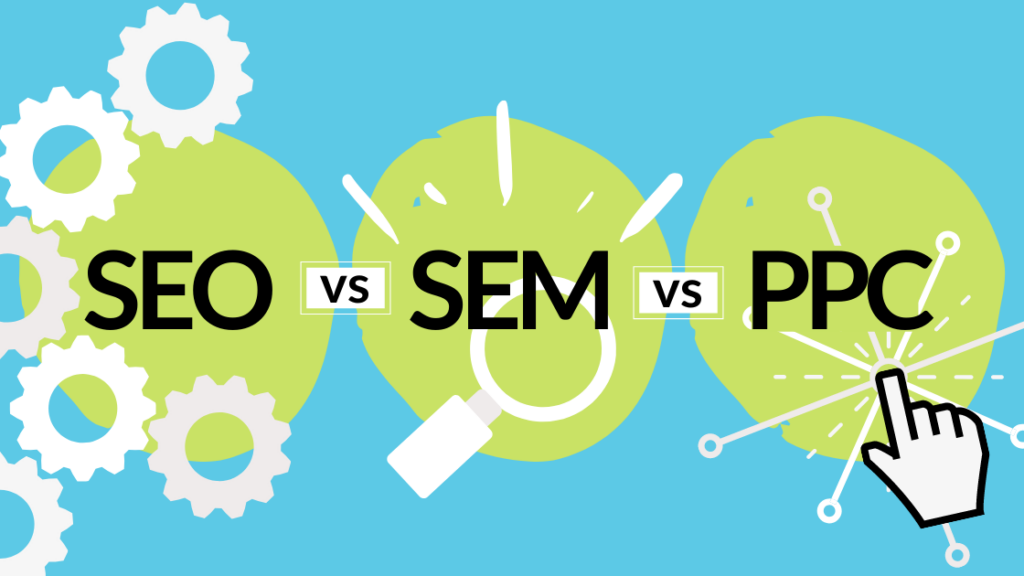 SEO vs SEM vs PPC